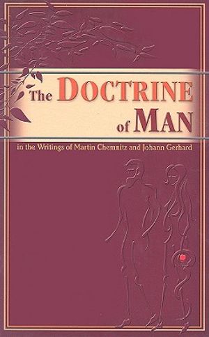 The Doctrine of Man: In the Writings of Martin Chemnitz and Johann Gerhard image number 0