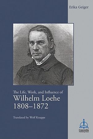The Life, Work, and Influence of Wilhelm Loehe 1808-1872 image number 0