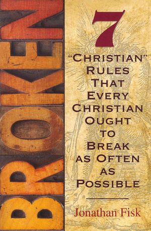 Broken: 7 Rules about Christian Rules That Every Christian Ought to Break as Often as Possible image number 0