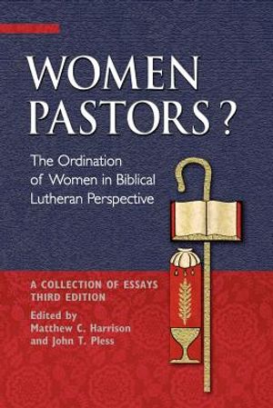 Women Pastors?: The Ordination of Women in Biblical Lutheran Perspective: A Collection of Essays image number 0