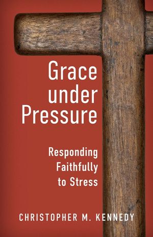Grace Under Pressure: Responding Faithfully to Stress image number 0