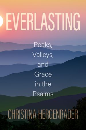 Everlasting: Peaks, Valleys, and Grace in the Psalms image number 0