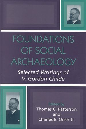 Foundations of Social Archaeology: Selected Writings of V. Gordon Childe image number 0