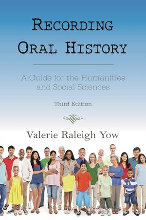 Recording Oral History: A Guide for the Humanities and Social Sciences, Third Edition image number 0