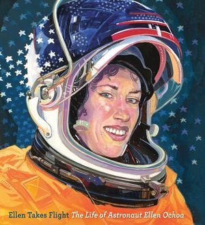 Ellen Takes Flight: The Life of Astronaut Ellen Ochoa / By Doreen Rappaport; Illustrated by Oliver Dominguez image number 0