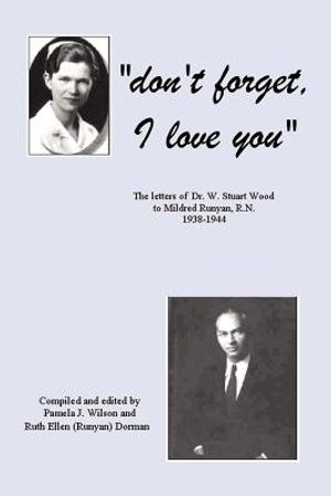 Don't Forget, I Love You: The Letters of Dr. W. Stuart Wood to Mildred Runyan, R.N. 1938-1944 image number 0