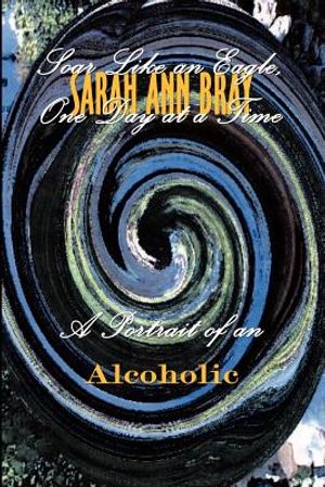 Soar Like an Eagle, One Day at a Time: A Portrait of an Alcoholic image number 0