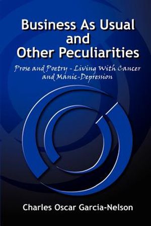Business As Usual and Other Peculiarities: Prose and Poetry - Living With Cancer and Manic-Depression image number 0