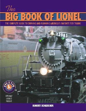 The Big Book of Lionel: The Complete Guide to Owning and Running America's Favorite Toy Trains image number 0