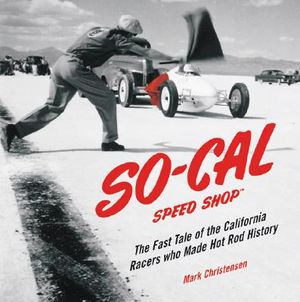 So-Cal Speed Shop: The Fast Tale of the California Racers Who Made Hot Rod History image number 0