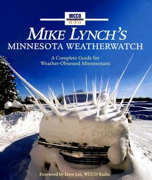 Mike Lynch's Minnesota Weatherwatch: A Complete Guide for Weather-Obsessed Minnesotans image number 0