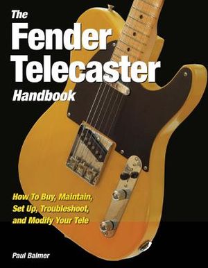 The Fender Telecaster Handbook: How to Buy, Maintain, Set Up, Troubleshoot, and Modify Your Tele image number 0