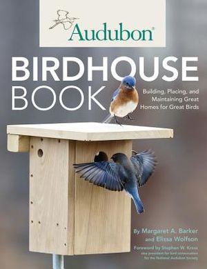 Audubon Birdhouse Book: Building, Placing, and Maintaining Great Homes for Great Birds image number 0