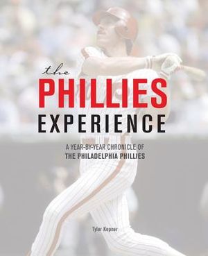 The Phillies Experience: A Year-By-Year Chronicle of the Philadelphia Phillies image number 0