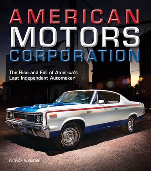 American Motors Corporation: The Rise and Fall of America's Last Independent Automaker image number 0