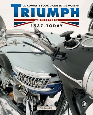The Complete Book of Classic and Modern Triumph Motorcycles 1937-Today image number 0
