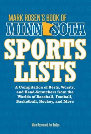 Mark Rosen's Book of Minnesota Sports Lists: A Compilation of Bests, Worsts, and Head-Scratchers from the Worlds of Baseball, Football, Basketball, Ho image number 0