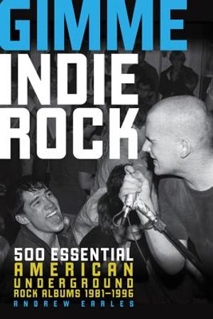Gimme Indie Rock: 500 Essential American Underground Rock Albums 1981-1996 image number 0