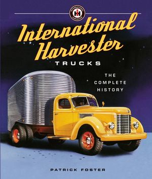 International Harvester Trucks: The Complete History image number 0