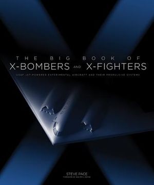 The Big Book of X-Bombers & X-Fighters: USAF Jet-Powered Experimental Aircraft and Their Propulsive Systems image number 0