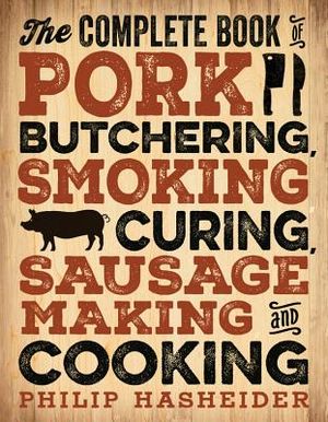 The Complete Book of Pork Butchering, Smoking, Curing, Sausage Making, and Cooking image number 0