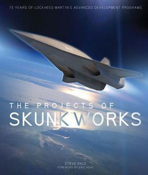 The Projects of Skunk Works: 75 Years of Lockheed Martin's Advanced Development Programs image number 0