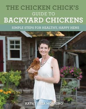 The Chicken Chick's Guide to Backyard Chickens: Simple Steps for Healthy, Happy Hens image number 0
