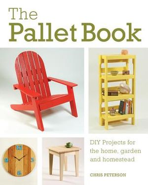 The Pallet Book: DIY Projects for the Home, Garden, and Homestead image number 0