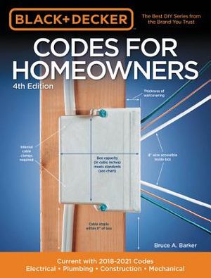 Black & Decker Codes for Homeowners 4th Edition: Current with 2018-2021 Codes - Electrical - Plumbing - Construction - Mechanical image number 0