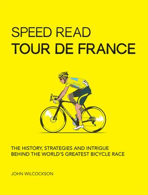Speed Read Tour de France: The History, Strategies and Intrigue Behind the World's Greatest Bicycle Race image number 0