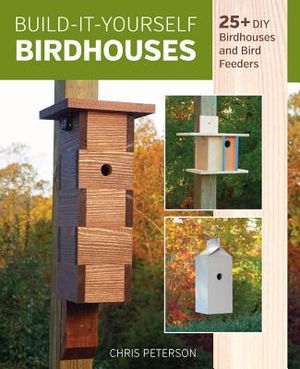 Build-It-Yourself Birdhouses: 25+ DIY Birdhouses and Bird Feeders image number 0