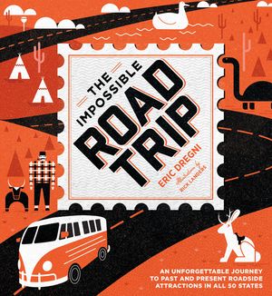The Impossible Road Trip: An Unforgettable Journey to Past and Present Roadside Attractions in All 50 States image number 0