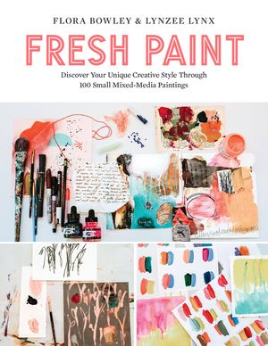 Fresh Paint: Discover Your Unique Creative Style Through 100 Small Mixed-Media Paintings image number 0