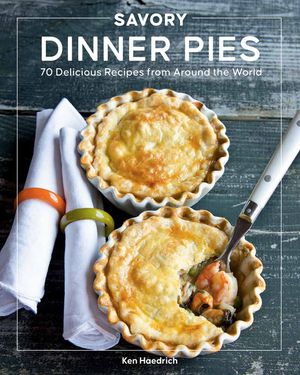 Savory Dinner Pies: More Than 80 Delicious Recipes from Around the World image number 0