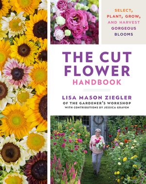 The Cut Flower Handbook: Select, Plant, Grow, and Harvest Gorgeous Blooms image number 0