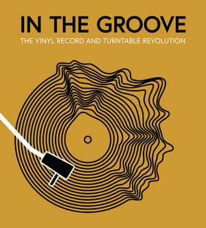 In the Groove: The Vinyl Record and Turntable Revolution image number 0