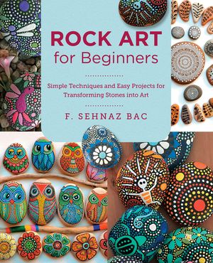 Rock Art for Beginners: Simple Techiques and Easy Projects for Transforming Stones Into Art image number 0