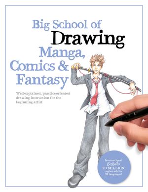 Big School of Drawing Manga, Comics & Fantasy: Well-Explained, Practice-Oriented Drawing Instruction for the Beginning Artist image number 0