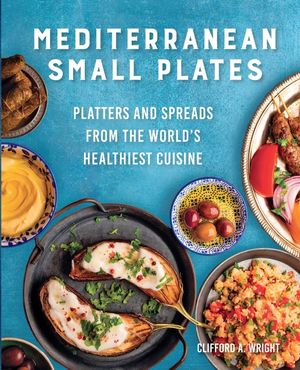 Mediterranean Small Plates: Platters and Spreads from the World's Healthiest Cuisine image number 0