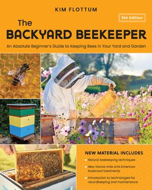 The Backyard Beekeeper, 5th Edition: An Absolute Beginner's Guide to Keeping Bees in Your Yard and Garden image number 0