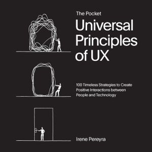 Pocket Universal Principles of UX: 100 Timeless Strategies to Create Positive Interactions Between People and Technology image number 0