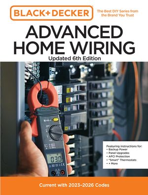 Black and Decker Advanced Home Wiring 6th Edition: Current with 2020-2023 Electrical Codes image number 0
