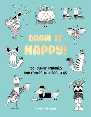 Draw It Happy!: 100+ Funny Animals and Fantastic Characters image number 0