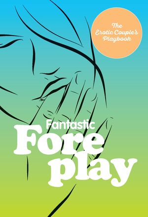 The Little Book of Foreplay: 60 Sexy Ideas for Finger, Lip, and Tongue Play to Heat Things Up in the Bedroom and Beyond image number 0
