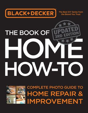 Black & Decker the Book of Home How-To, Updated 3rd Edition image number 0