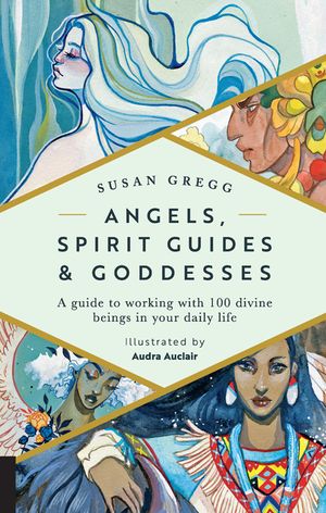 Angels, Spirit Guides & Goddesses: A Guide to Working with 100 Divine Beings in Your Daily Life image number 0