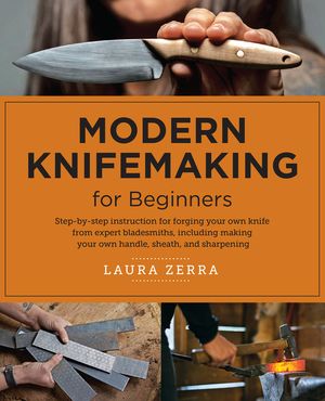 Modern Knifemaking for Beginners: Step-By-Step Instruction for Forging Your Own Knife from Expert Bladesmiths, Including Making Your Own Handle, Sheat image number 0