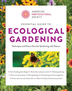 American Horticultural Society Essential Guide to Ecological Gardening: Techniques and Know-How for Gardening with Nature image number 0