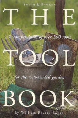 Smith & Hawken: The Tool Book: A Compendium of Over 500 Tools for the Well-Tended Garden image number 0