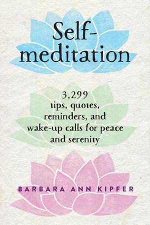 Self-Meditation: 3,299 Tips, Quotes, Reminders, and Wake-Up Calls for Peace and Serenity image number 0